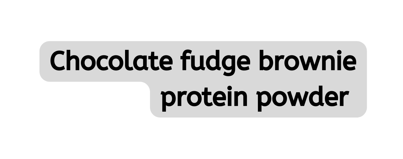 Chocolate fudge brownie protein powder